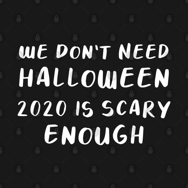 We Don’t Need Halloween, 2020 is Scary Enough T-shirt by themadesigns