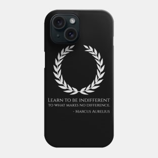 Classical Rome Stoic Philosophy Caesar Marcus Aurelius Quote - Learn to be indifferent to what makes no difference. Phone Case