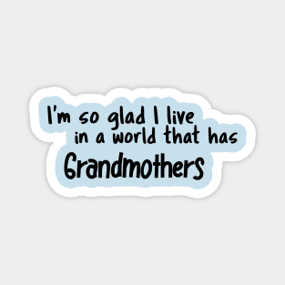 Grandmothers, I'm so glad I live in a world that has Magnet