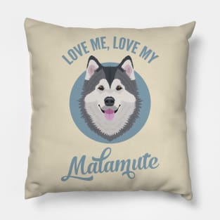 Love Me, Love My Malamute Pillow