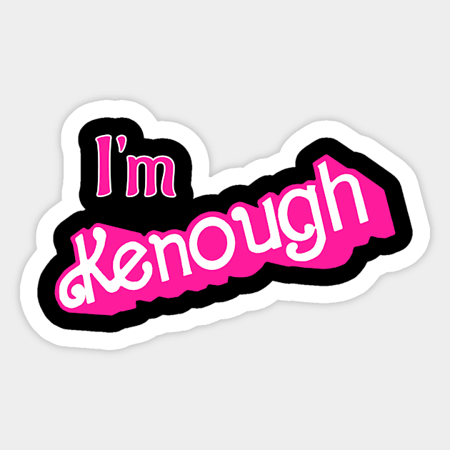Kenough I'm Kenough - Im Kenough - Sticker | TeePublic