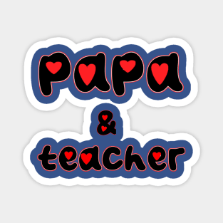 Papa and teacher Magnet