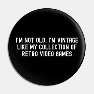 I'm Not Old, I'm Vintage – Like My Collection of Retro Video Games Pin