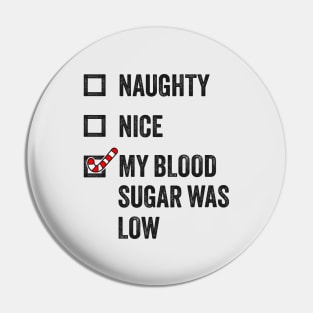 Naughty, Nice, My Blood Sugar Was Low - Funny Christmas Pin