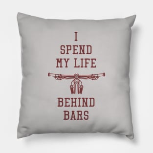 i spend my lif behind the bars Pillow