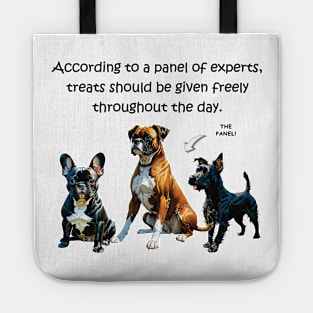 According to a panel of experts, treats should be given freely throughout the day - funny watercolour dog design Tote