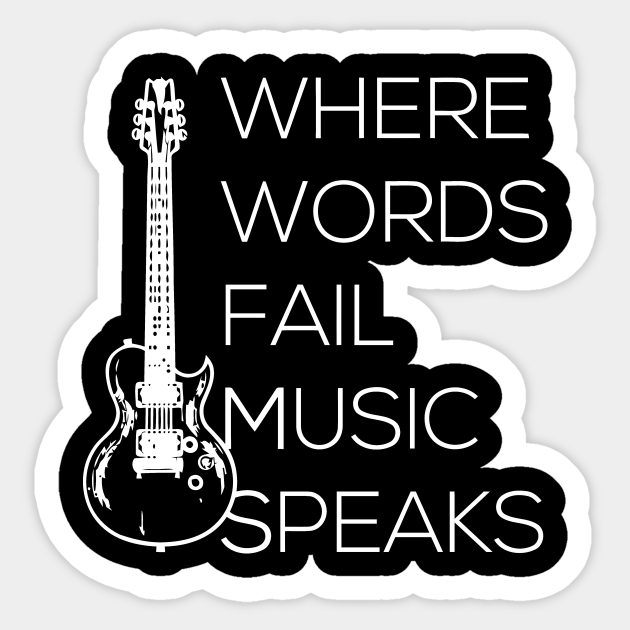 Where Words Fail Music Speaks Where Words Fail Music Speaks Sticker Teepublic