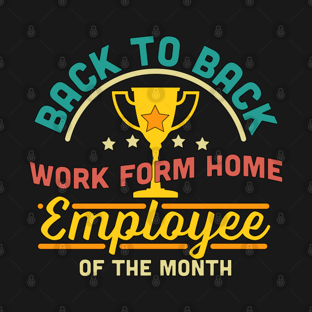 Back To Back Work From Home Employee of The Month Funny by OrangeMonkeyArt