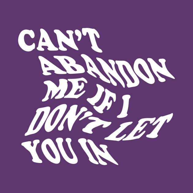 CANT ABANDON ME IF I DONT LET YOU IN by TheCosmicTradingPost