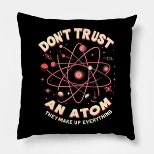 "Don't trust an atom, they make up everything" Physics Atom Pillow