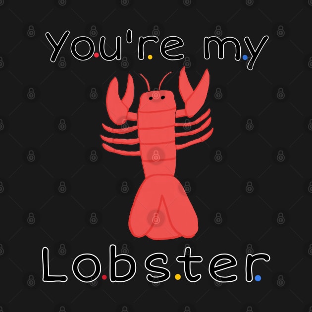 You're my lobster by Fantasticallyfreaky