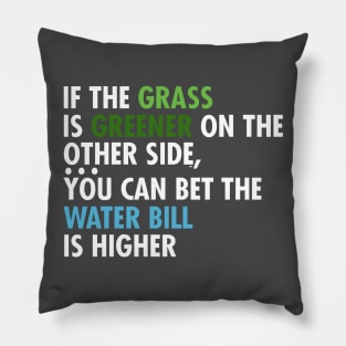 If The Grass Is Greener On The Other Side Pillow