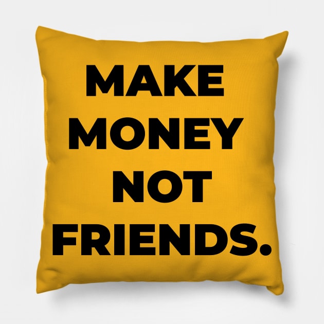 make money not friends Pillow by yamiston