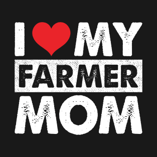 I Love My Farmer Mom Proud Farmer Daughter Gift T-Shirt