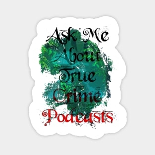 Ask Me About True Crime Podcasts Magnet