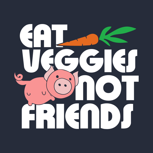 Eat Veggies not Friends by bubbsnugg