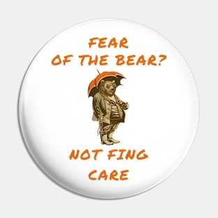 Fear of the bear? Not fing care Pin