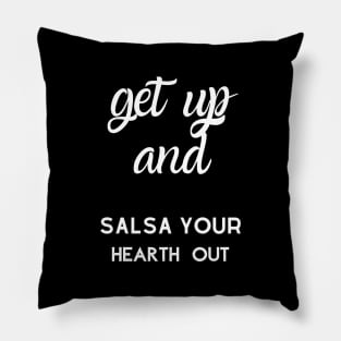 Get up and salsa your hearth out Pillow