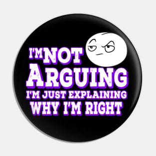 I'm Not Arguing I'm Just Explaining Why I'm Right Purple Pin