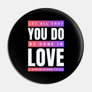 Let all that you do be done in love | Bible Verse 1 Corinthians 16:14 Pin