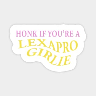 HONK IF YOU'RE A LEXAPRO GIRLIE Magnet