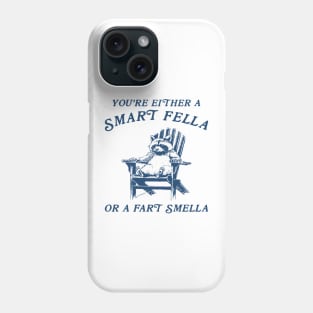 You're Either A Smart Fella Or Fart Smella Funny Phone Case