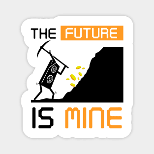 The Future Is Mine Cryptocurrency Gift Bitcoin Shirt Magnet