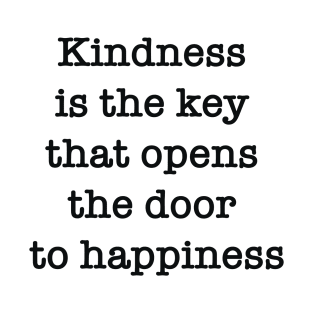 Kindness is the key that opens the door to happiness T-Shirt