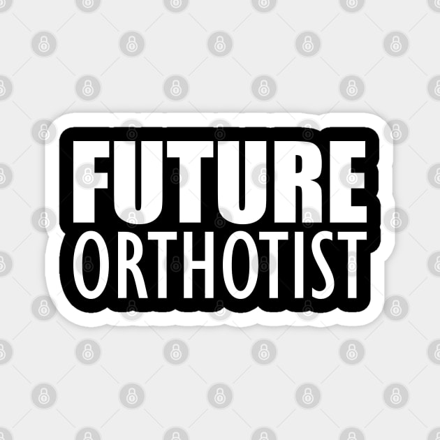 Future Orthotist Magnet by KC Happy Shop
