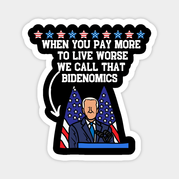 When You Pay More To Live Worse We Call That Bidenomics Magnet by Grun illustration 