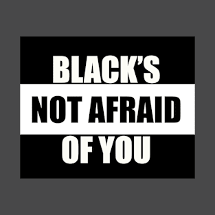 BLACK'S NOT AFRAID OF YOU version 2 T-Shirt