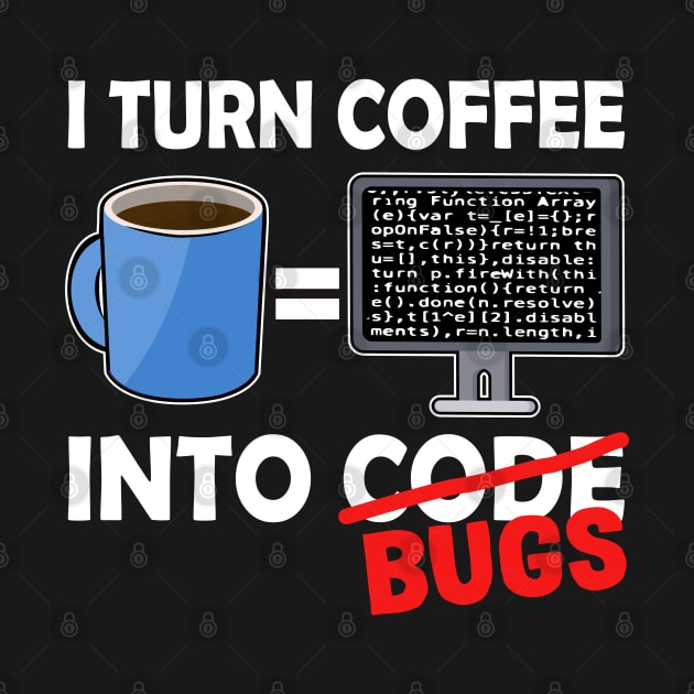 I Turn Coffee Into Code Bugs Funny Coder Nerd Gift by Kuehni