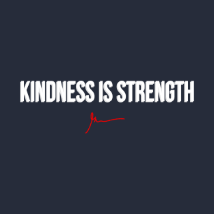 Kindness is Strength T-Shirt