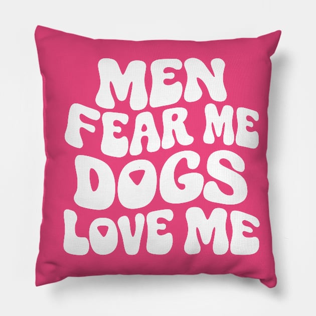 Men Fear Me Dogs Love Me Pillow by Lovelydesignstore
