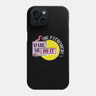 The Patriarchy Made Me Do It Phone Case