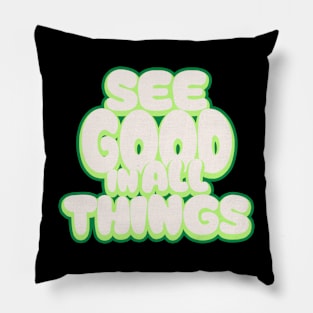 See Good In All Things Pillow