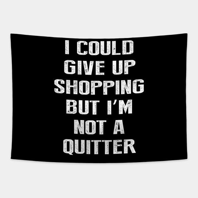 I Could Give Up Shopping But I'm Not A Quitter Tapestry by amalya