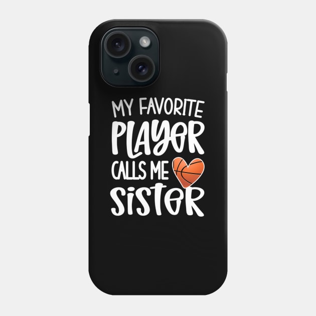 My Favorite Basketball Player Calls Me Sister Basketballer Phone Case by klei-nhanss