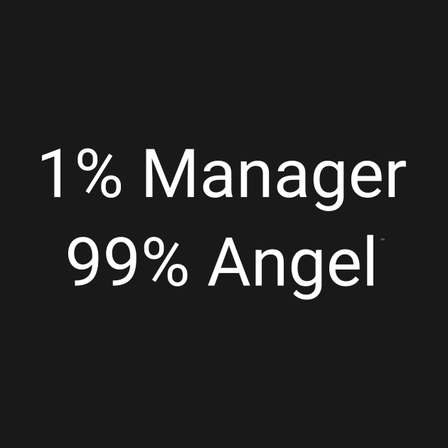 1% Manager 99% Angel Funny Good Samaritan Executive Administrator Job Gift by twizzler3b