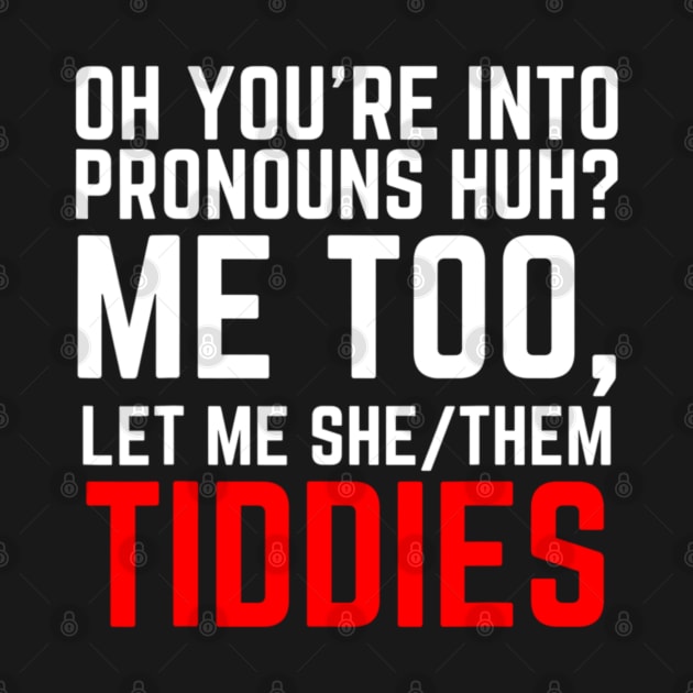 Oh You're Into Pronouns Huh? Me Too, Let Me She/Them Tiddies by Emily Ava 1