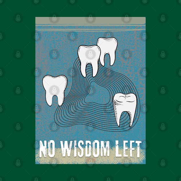 WISDOM TEETH - NO WISDOM LEFT by SEIKA by FP