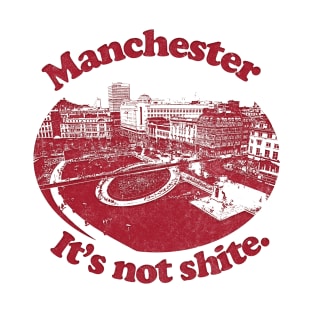 Manchester - It's Not Shite T-Shirt