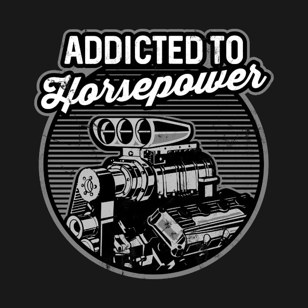 Addicted to Horsepower Supercharged Auto Motor by VintageShirtShoppe