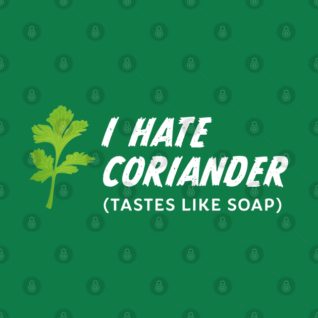 I hate Coriander ( Tastes like Soap ) Gift Coriander Pin TeePublic