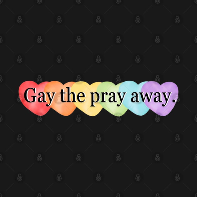 Gay the Pray Away by Chinchela