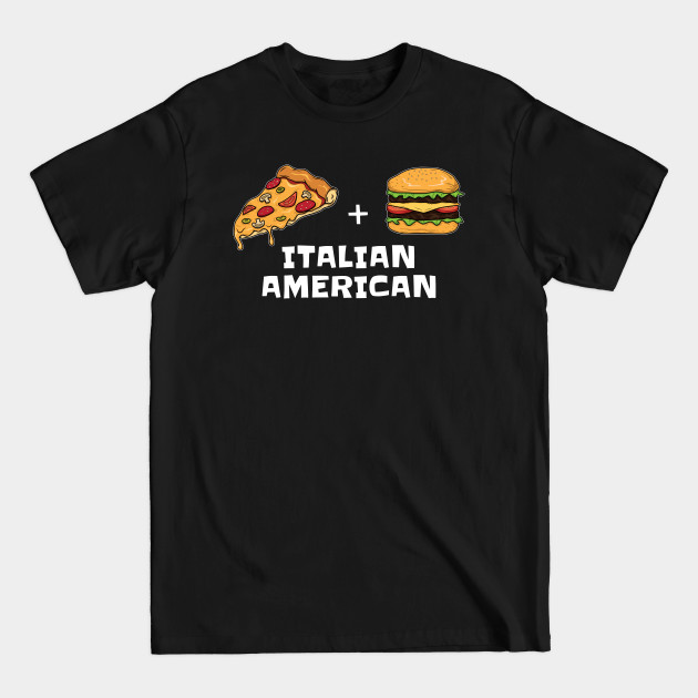 Discover Pizza Italian Hamburger USA for Italian Americans - Italian American - T-Shirt