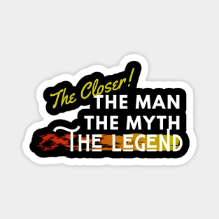 The Closer: the man, the myth, the legend Magnet