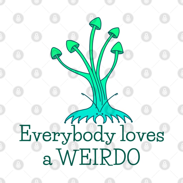 Everybody Loves a Weirdo - fun whimsical self love design by Green Paladin