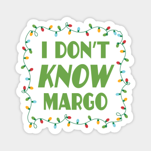 I dont know margo - Christmas Vacation Todd and Margo quotes Magnet