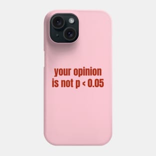 Your Opinion Is Not P < 0.05 Statistics Graduation Phone Case